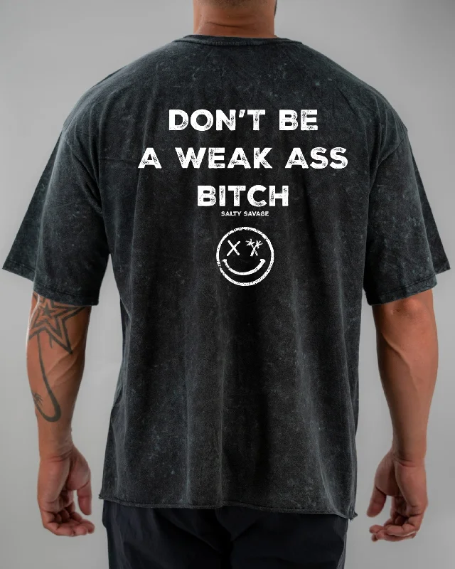 Salty Savage Unisex “DON’T BE A WEAK ASS BITCH” Oversized Tall Crew Tee | V2 Spandex Blend Rayon Blend Denim Blend